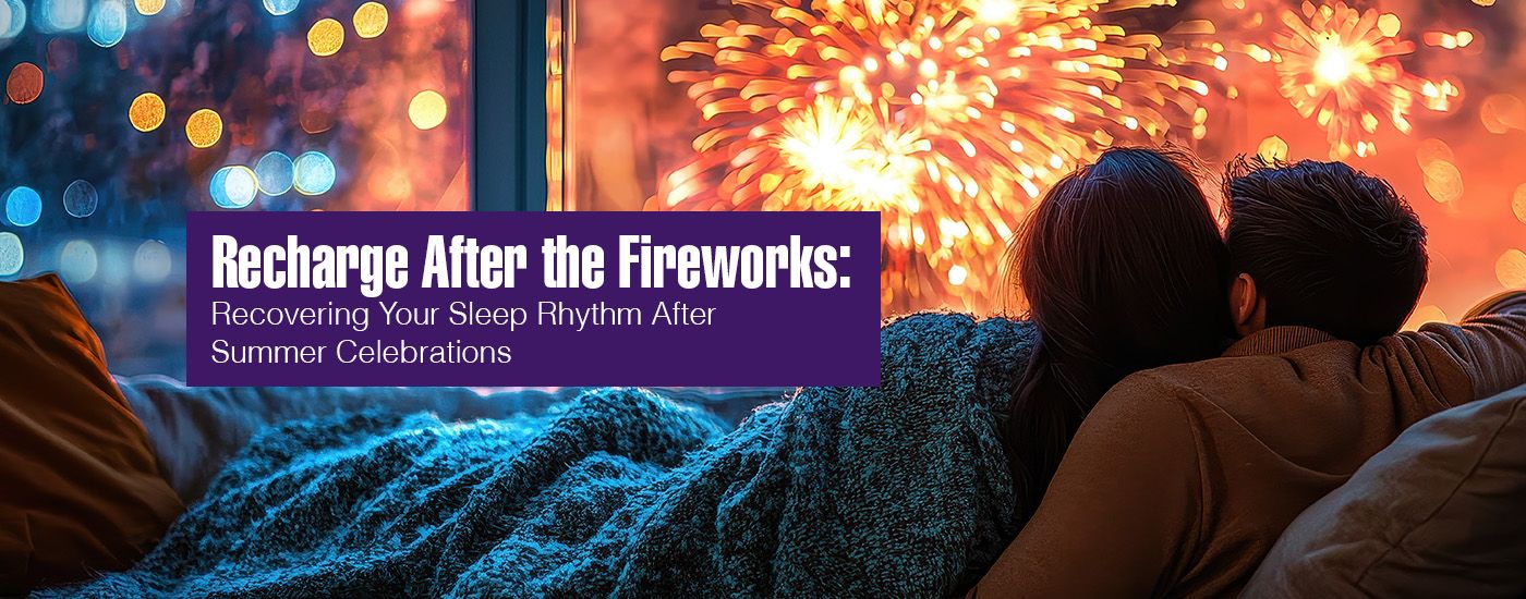 Recharge After the Fireworks: Recovering Your Sleep Rhythm After Summer Celebrations