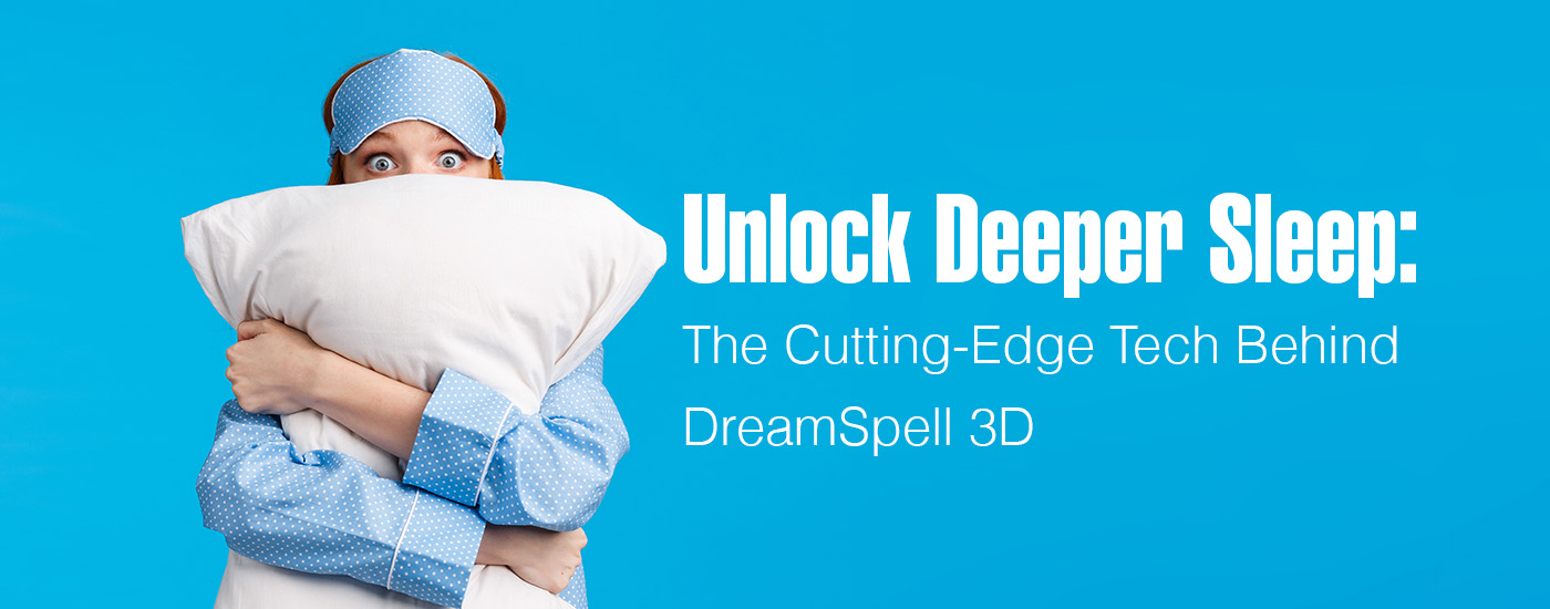 Unlock Deeper Sleep: The Cutting-Edge Tech Behind DreamSpell 3D